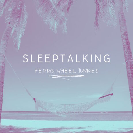 FERRIS WHEEL JUNKIES – SLEEPTALKING (SINGLE)