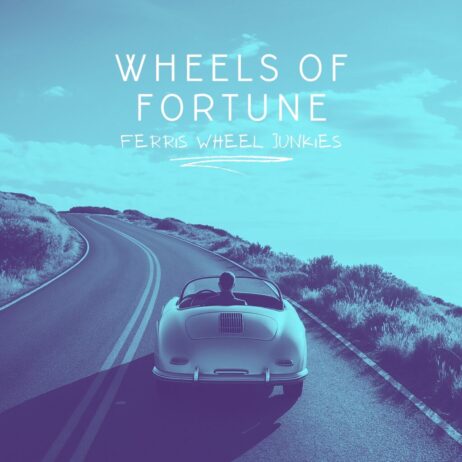 FERRIS WHEEL JUNKIES – WHEELS OF FORTUNE (SINGLE)