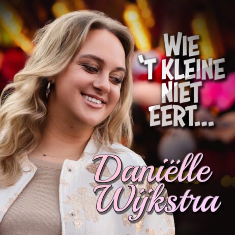 DANIËLLE WIJKSTRA – WIE ‘T KLEINE NIET EERT (SINGLE)