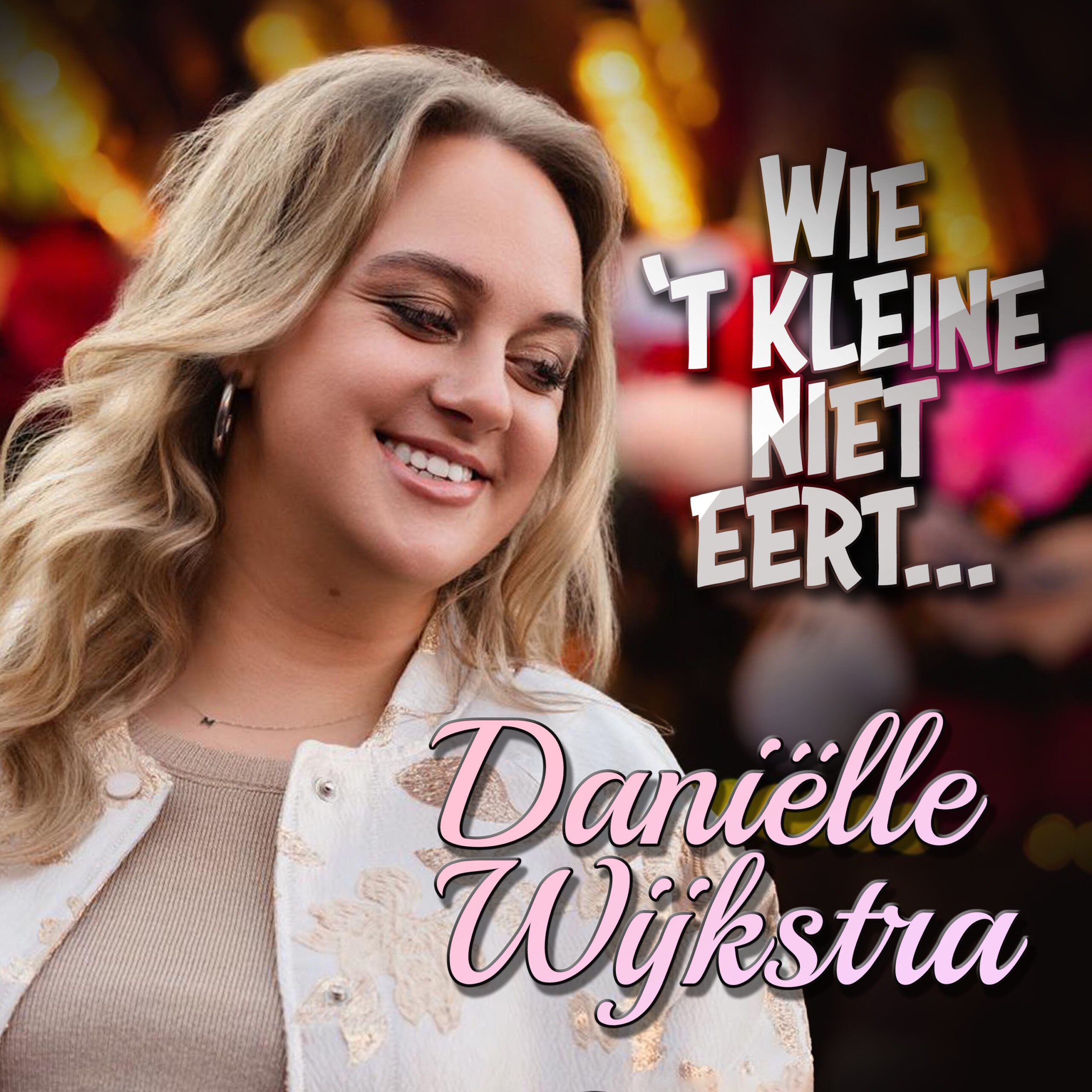 DANIËLLE WIJKSTRA - WIE 'T KLEINE NIET EERT (SINGLE) DANIËLLE WIJKSTRA - WIE 'T KLEINE NIET EERT (SINGLE)