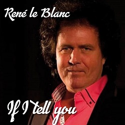 RENÉ LE BLANC – IF I TELL YOU (SINGLE)